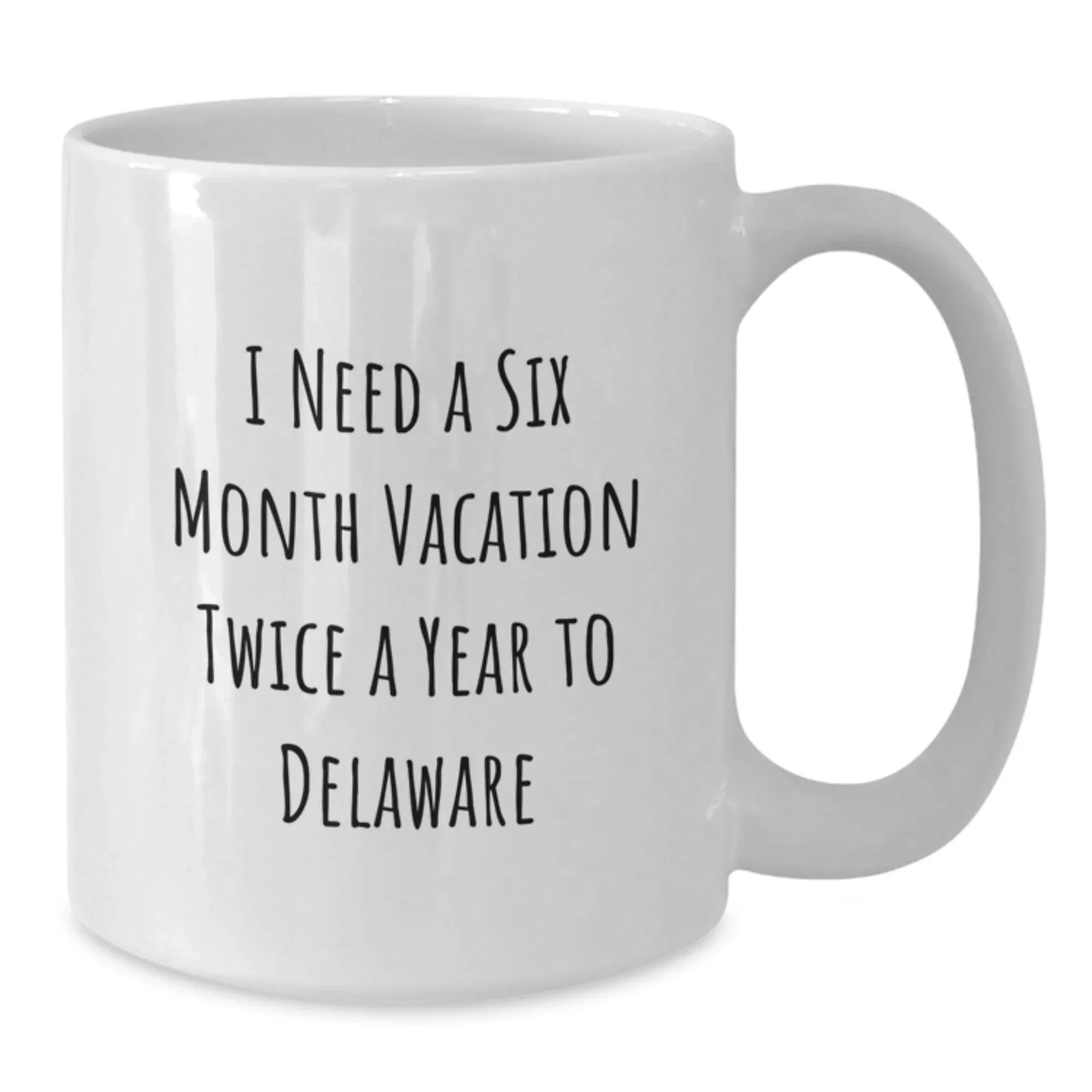 White Delaware Christmas Unique Gifts from Friends for Men and Women - 'I Need A Six Month Vacation Twice A Year To Delaware' Coffee Mug