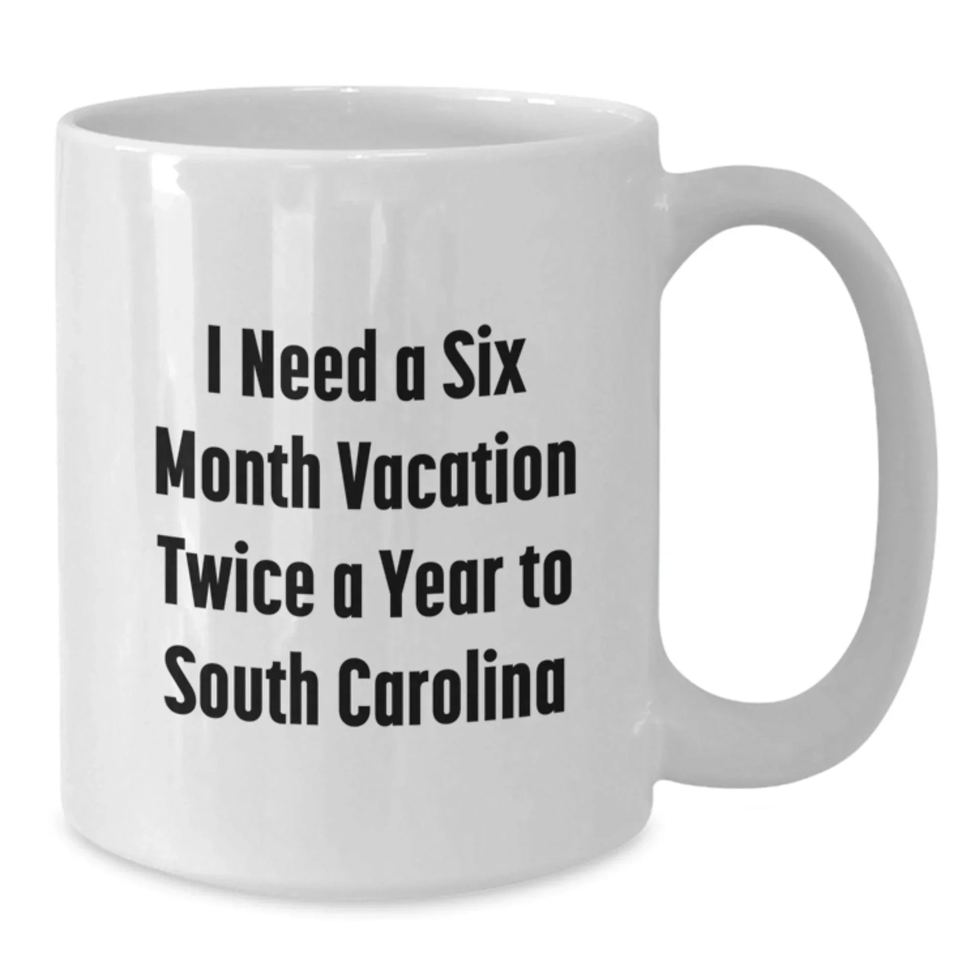 Funny South Carolina Gifts for Friends from Men - I Need A Six Month Vacation Twice A Year To South Carolina White Coffee Mug, Birthday Unique Gifts for Women, Coworkers, Family, and More