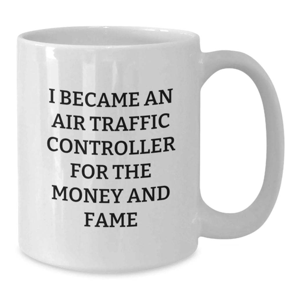 Funny Air Traffic Controller Gifts for Men - Unique White Coffee Mug for Christmas, 'I Became an Air Traffic Controller for the Money and Fame', Gifts from Men to Air Traffic Controller