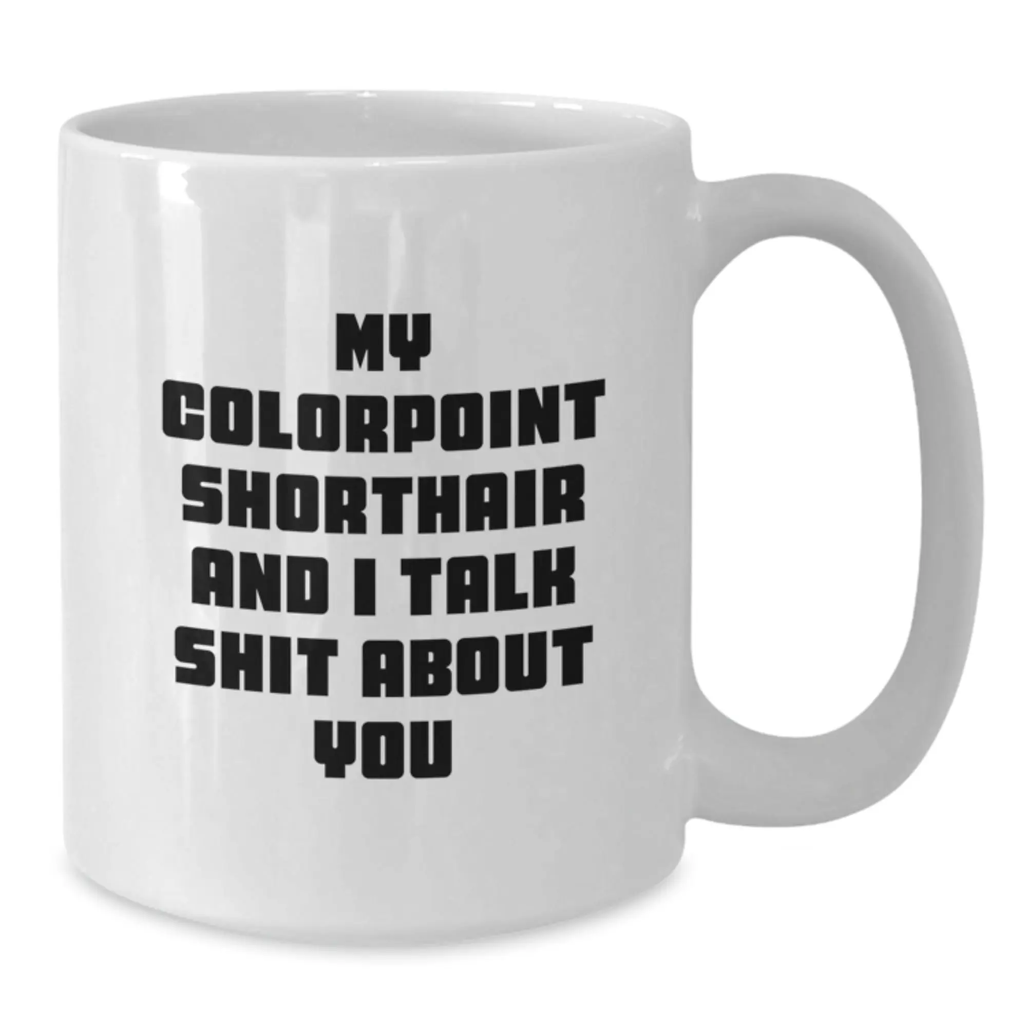 Funny Colorpoint Shorthair Cat Gifts for Women White Coffee Mug My Colorpoint Shorthair And I Talk Shit About You from Mom - Additional