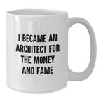 Funny Architect Quotes Gifts for Men from Family Christmas Unique Mugs, 11oz or 15oz White Coffee Mug for Architects, I Became An Architect For The Money And Fame