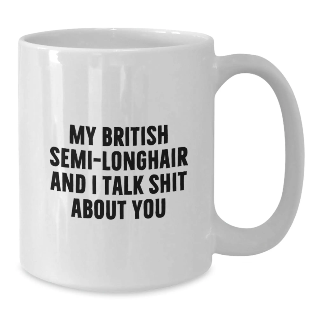 Funny British Semi-Longhair Cat Graduation Gifts for British Semi-Longhair Cat Lovers from Friends and Family - White Coffee Mug - My British Semi-longhair And I Talk Shit About You - Additional