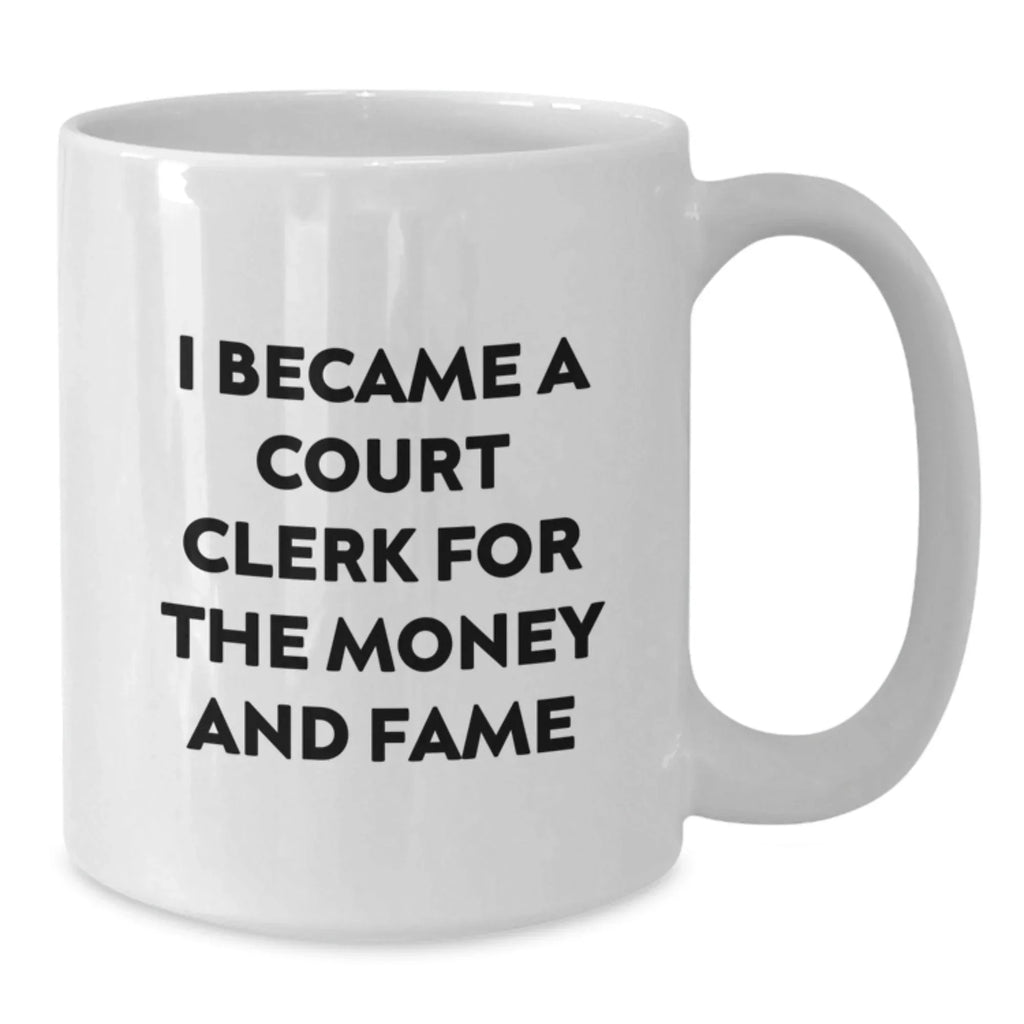 Funny Court Clerk Gifts for Men and Women, White Coffee Mugs with 'I Became A Court Clerk For The Money And Fame' Quote from Friends and Family at Christmas Unique Gifts