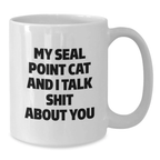 Funny Seal Point Cat Gifts for Men from Family - White Coffee Mug 'My Seal Point Cat And I Talk Shit About You' - Additional