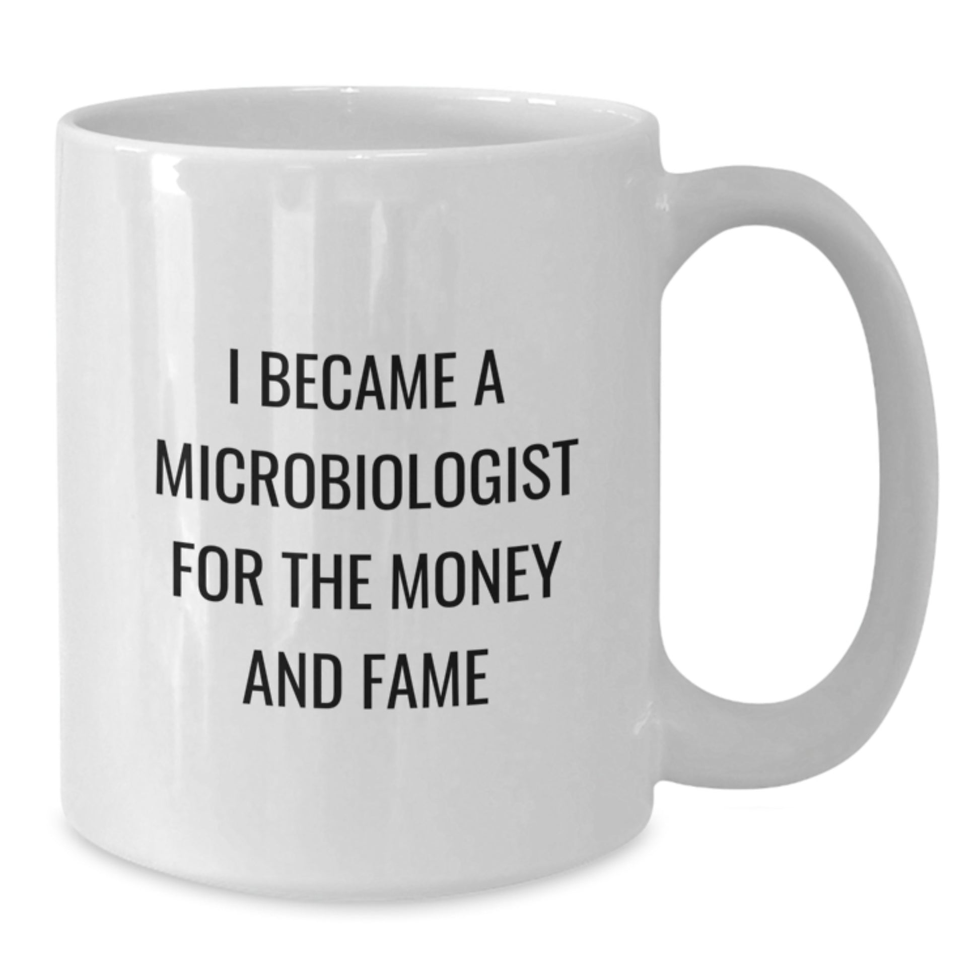 Funny Microbiologist Gifts for Men and Women - White Coffee Mugs with I Became A Microbiologist For The Money And Fame Quote - Unique Christmas Memorable Presents from Friends and Family - Additional
