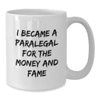 Funny Paralegal Gifts for Friends - I Became A Paralegal For The Money And Fame - White Coffee Mug for Christmas