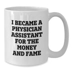 Funny Physician Assistant Gifts for Men - White Coffee Mug 'I Became A PA For The Money And Fame' Christmas Unique Present Ideas