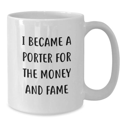 Porter Fame, Funny Quote White Coffee Mug, Gifts from Friends, Birthday Unique - Additional