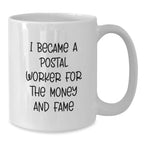 Funny Postal Worker Gifts, I Became A Postal Worker For The Money And Fame, White Coffee Mug, Birthday Unique Gifts from Family to Friends
