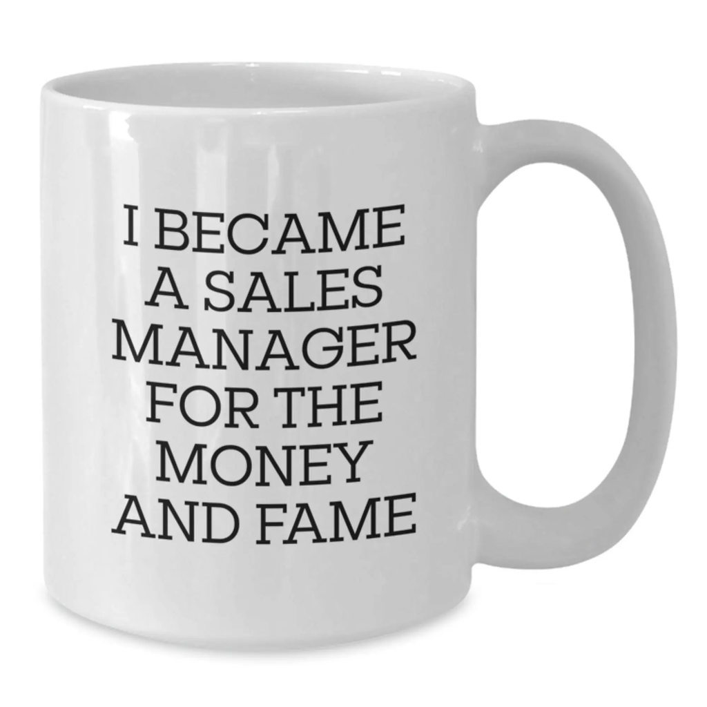 Funny Sales Manager Gifts for Men, White Coffee Mug, I Became A Sales Manager For The Money And Fame, Birthday Unique Gifts from Friends to Sales Manager - Additional