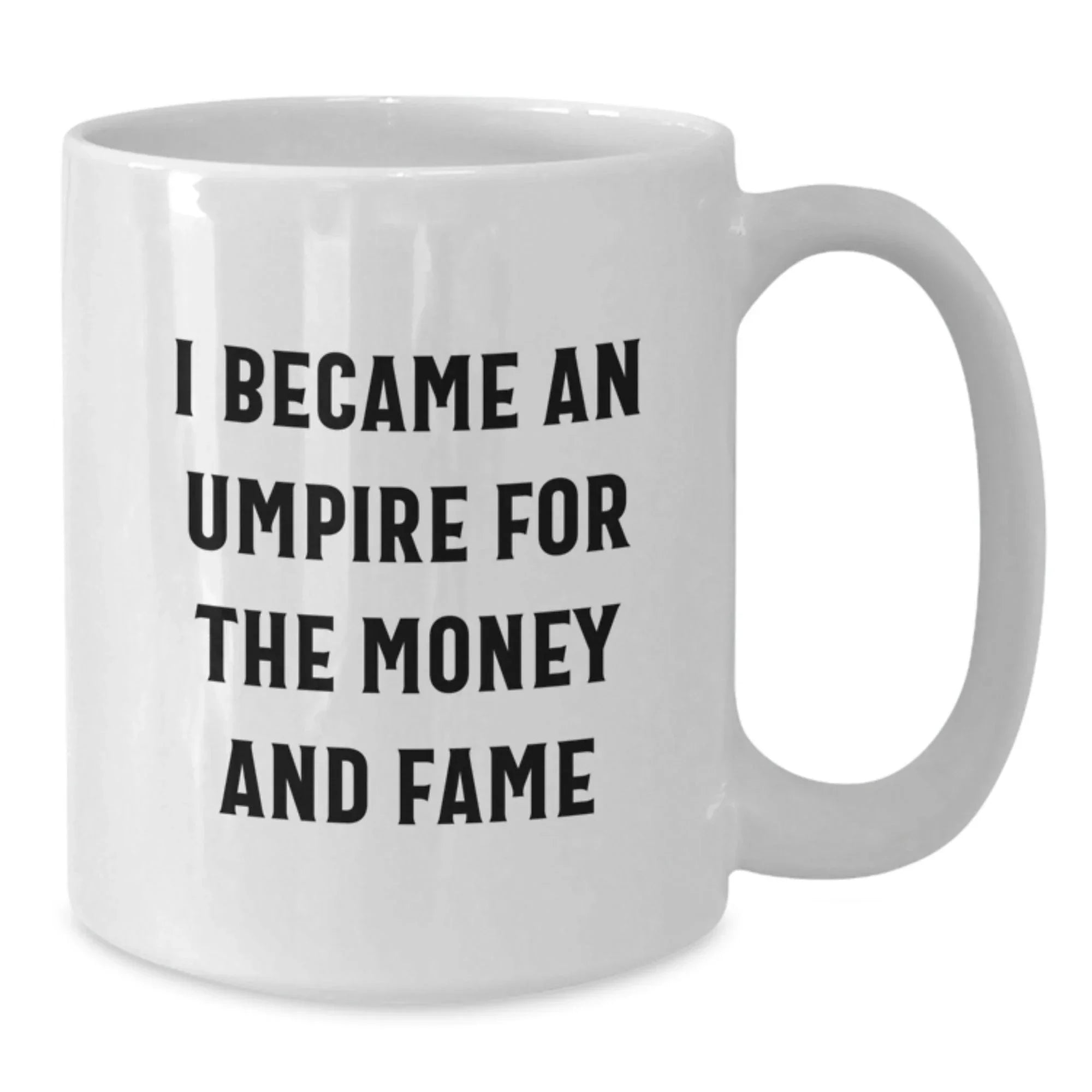 Umpire Gifts for Men, Funny White Coffee Mug, Christmas Unique Presents from Friends, I Became An Umpire For The Money And Fame Humor Mug