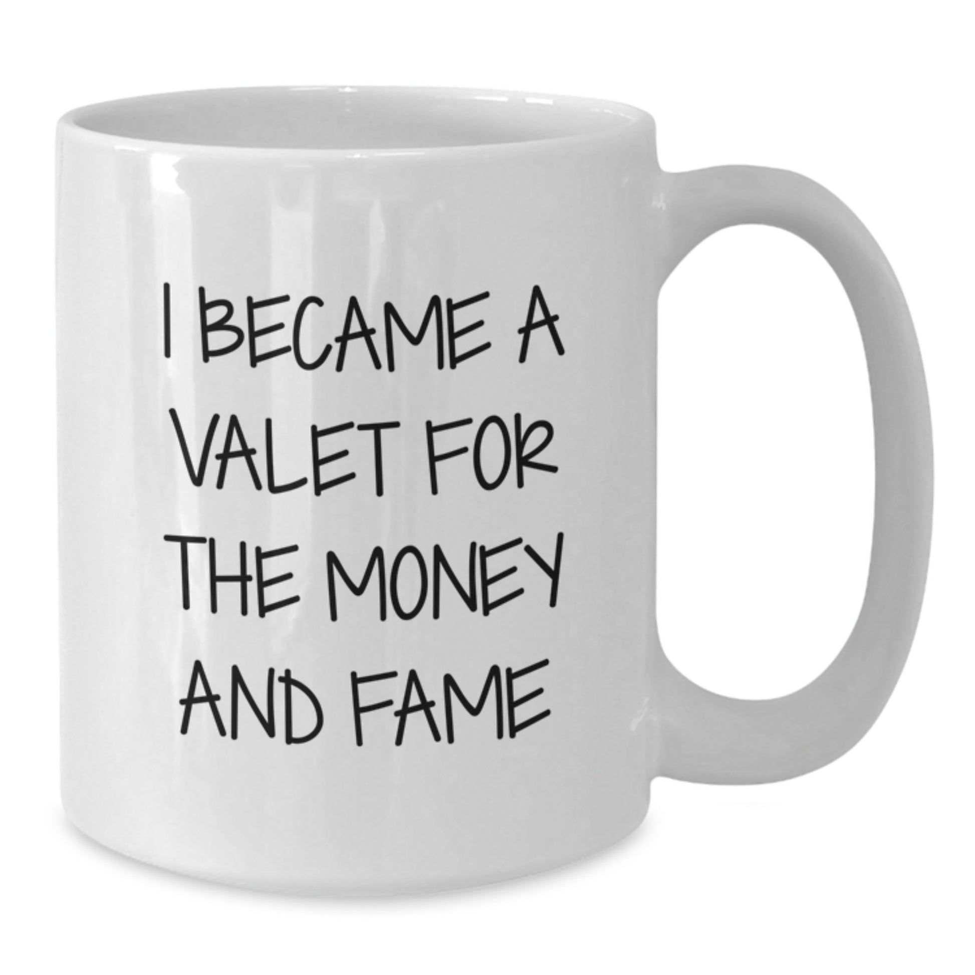 Funny Valet Gifts - I Became A Valet For The Money And Fame, White Coffee Mug, Graduation Unique Gifts from Friends - Additional