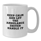 Funny Ambulance Driver Gifts from Friends - Keep Calm And Let The Ambulance Driver Handle It White Coffee Mug for Ambulance Driver Birthday