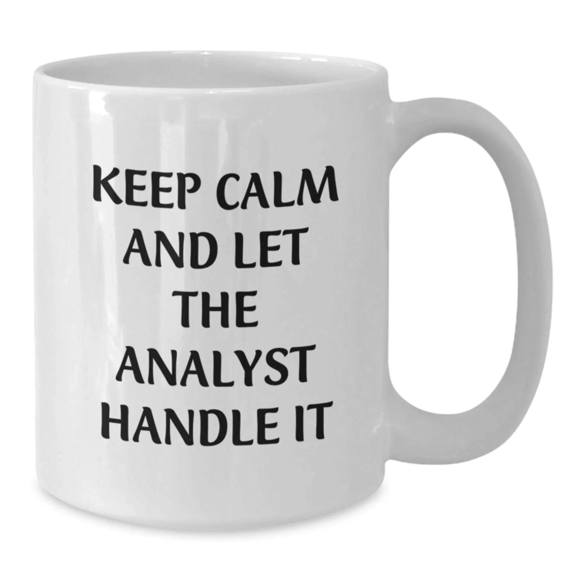 Funny Analyst White Coffee Mug, Keep Calm And Let The Analyst Handle It, Gifts from Family to Birthday Analyst, 11oz or 15oz Capacity, Ceramic, Microwave, Dishwasher Safe