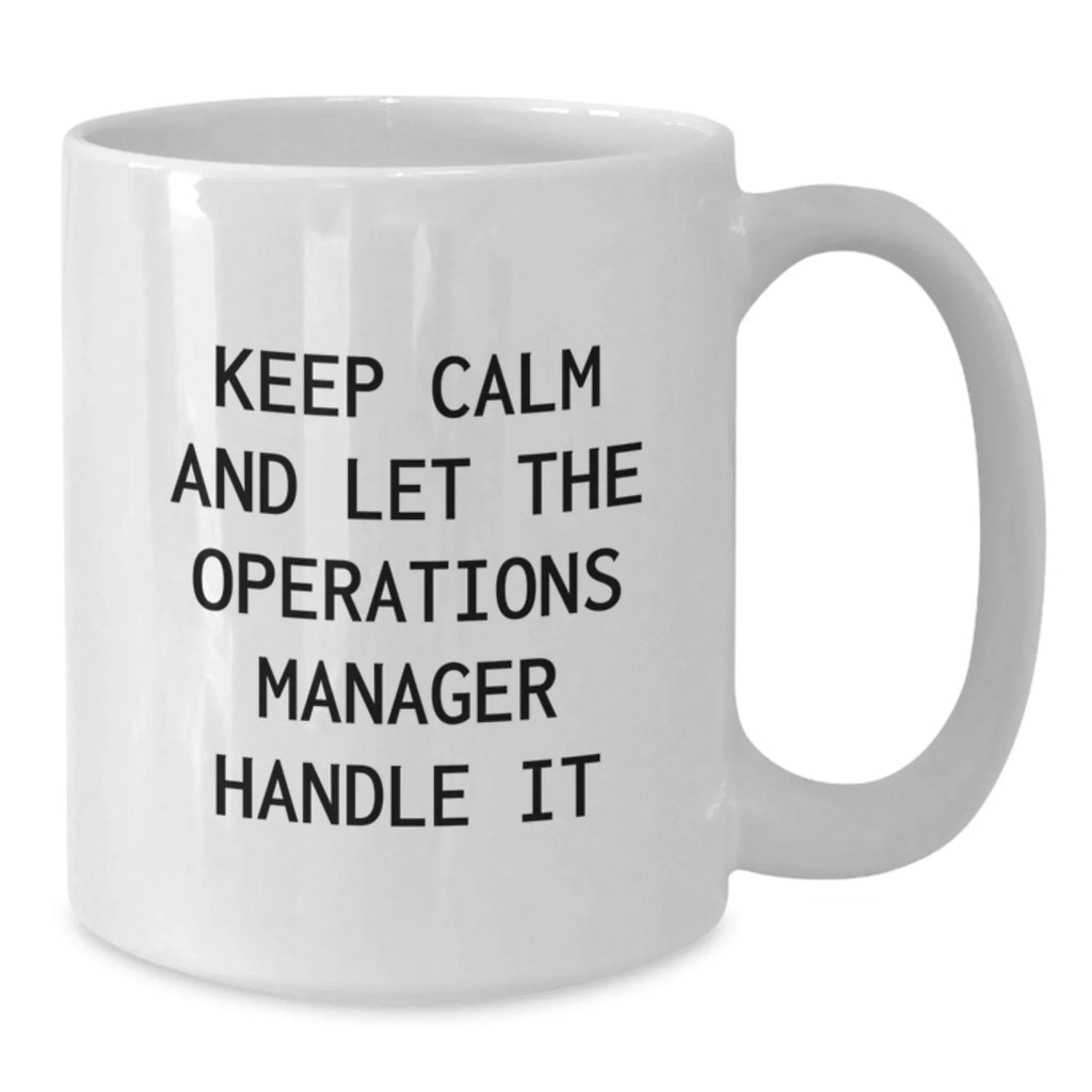 Funny Operations Manager Christmas Unique Gifts from Friends, White Coffee Mug, Keep Calm And Let The Operations Manager Handle It - 11oz or 15oz Ceramic