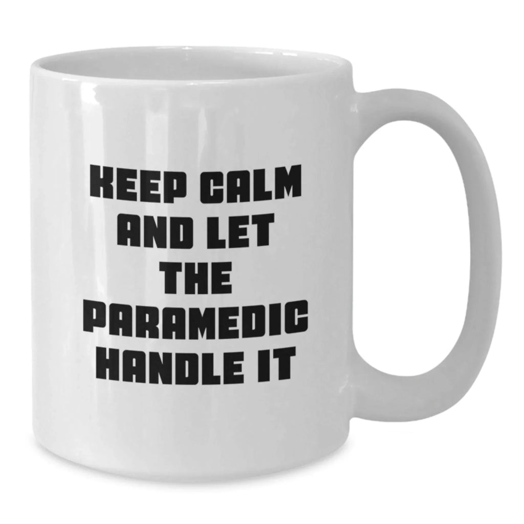 Funny Paramedic Gifts from Friends, Christmas Unique Mugs for Paramedics, Keep Calm And Let The Paramedic Handle It White Coffee Mug