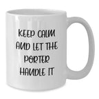 Funny Birthday Unique Gifts for Porter - Keep Calm and Let the Porter Handle It White Coffee Mug, Gifts from Friends and Family