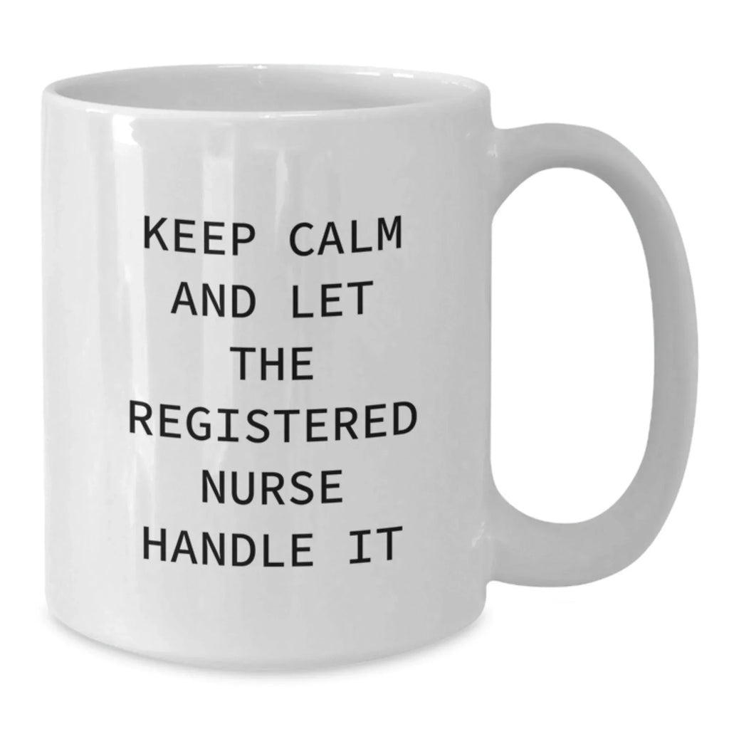Funny Registered Nurse Gifts from Friends for Birthday - Keep Calm And Let The Registered Nurse Handle It White Coffee Mug