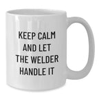 Funny Welder Gifts for Men, White Coffee Mug with Keep Calm And Let The Welder Handle It Quote, Unique Christmas Unique Gifts