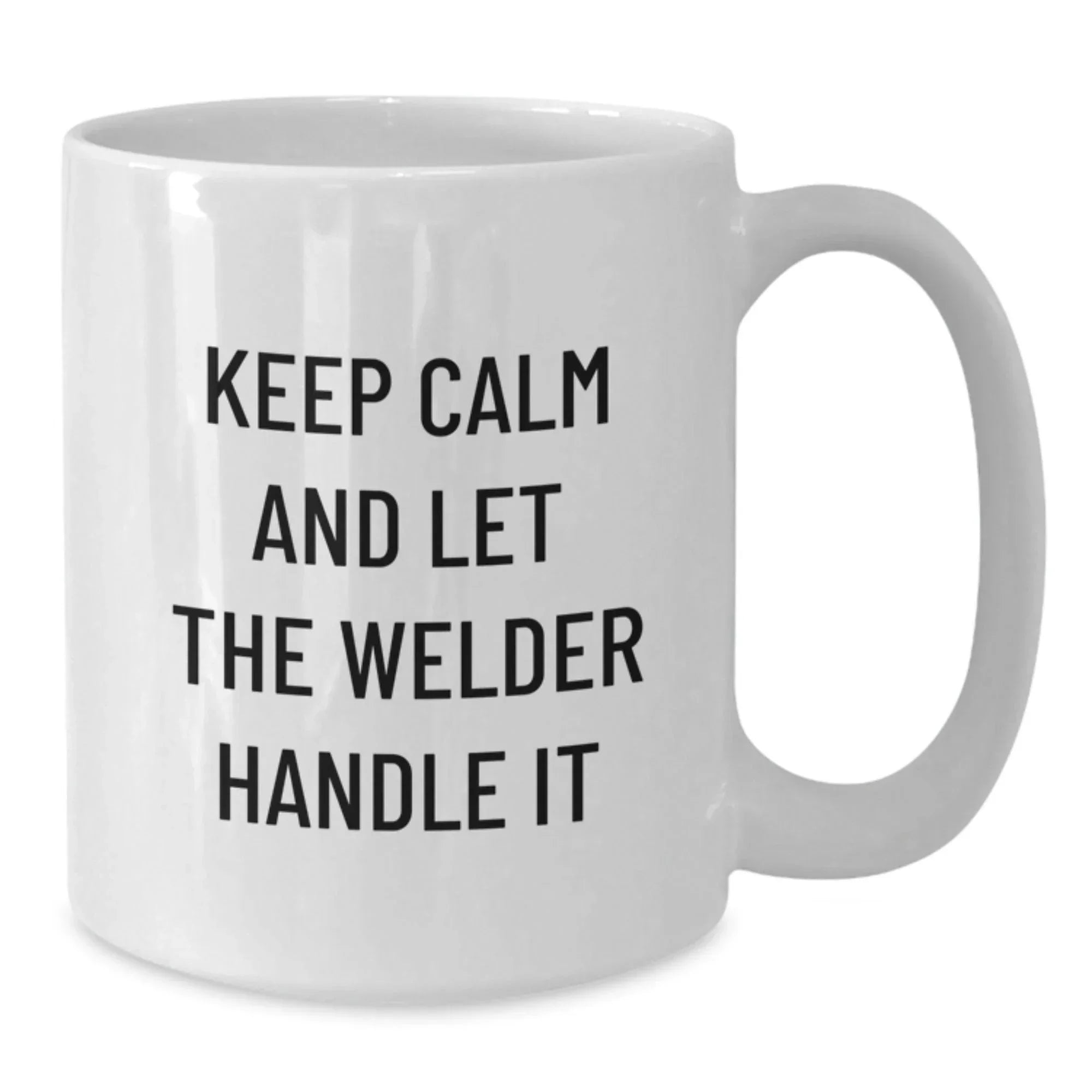 Funny Welder Gifts for Men, White Coffee Mug with Keep Calm And Let The Welder Handle It Quote, Unique Christmas Unique Gifts
