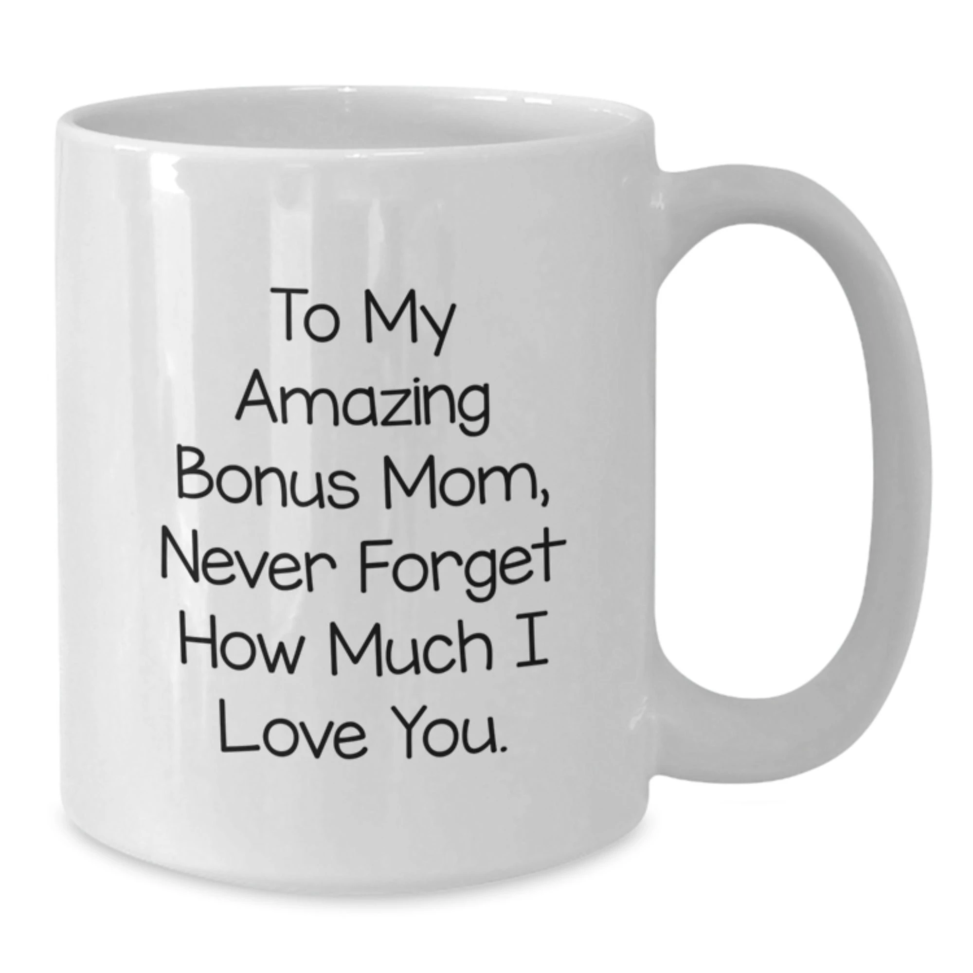 Funny Bonus Mom Gifts for Women from Men - White Coffee Mug with 'To My Amazing Bonus Mom, Never Forget How Much I Love You.'