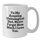 Funny Unbiological Dad Gifts | Christmas Unique Gifts from Family to Unbiological Dad, White Coffee Mug with 'To My Amazing Unbiological Dad, Never Forget How Much I Love You.' Quote