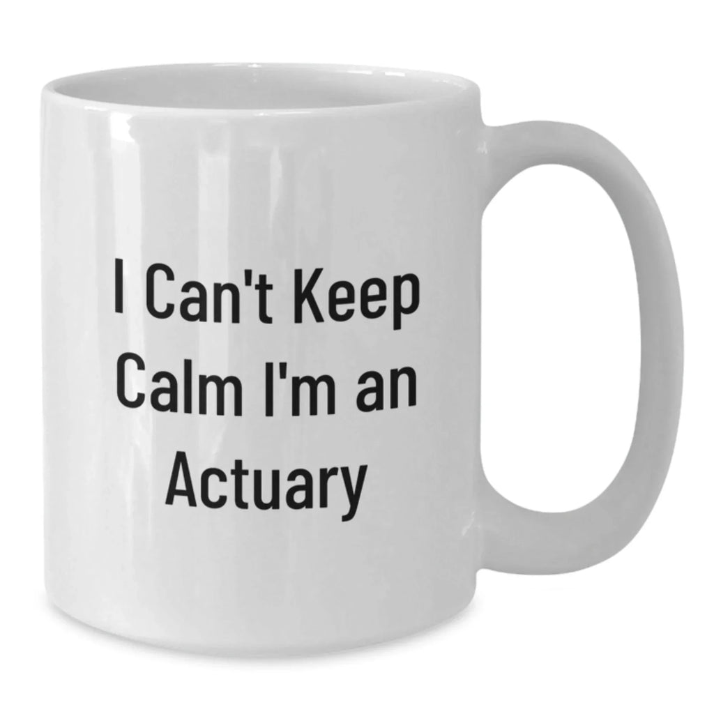 Funny Actuary Gifts for Coworkers, 'I Can't Keep Calm I'm An Actuary' White Coffee Mug, Unique Christmas Memorable Presents