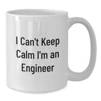 Funny Engineer Gifts White Coffee Mug - 'I Can't Keep Calm I'm An Engineer' Unique Christmas Unique Gifts from Friends to Engineer