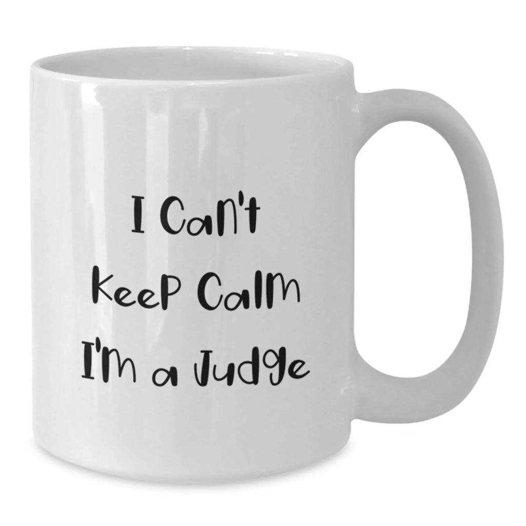 Funny Judge Gifts, White Coffee Mug, 'I Can't Keep Calm I'm A Judge', Ideal Gift for Judge Friends and Family at Christmas