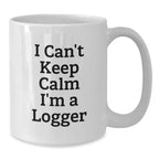 Funny Logger Gifts from Friends for Men Unique White Coffee Mugs I Can't Keep Calm I'm A Logger
