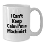 Funny Machinist Gifts, I'm A Machinist White Coffee Mug, Perfect for Machinist Enthusiasts, Christmas Unique Gifts from Friends or Family to Machinist