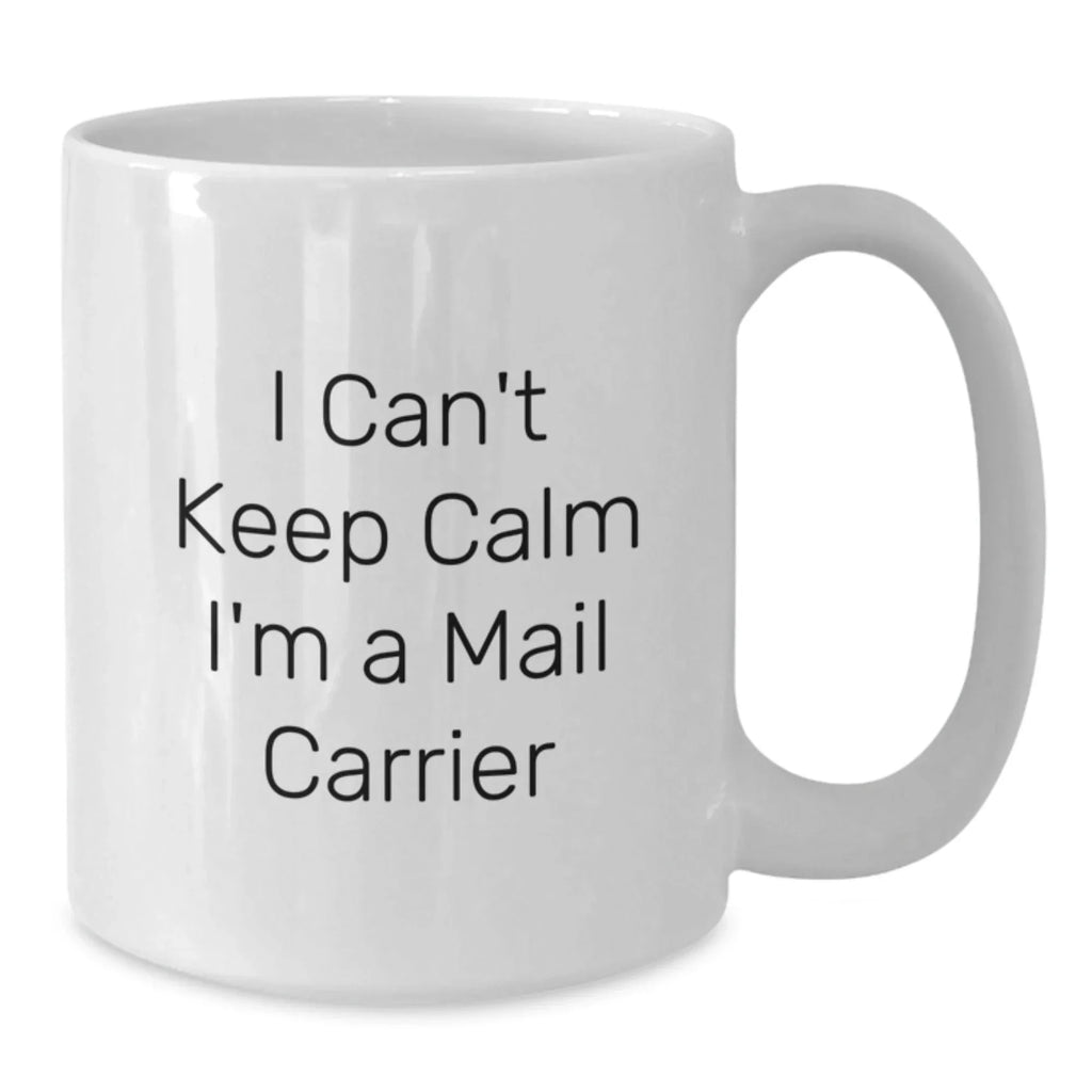 Funny Mail Carrier Gifts from Friends and Family, White Coffee Mugs with 'I Can't Keep Calm I'm A Mail Carrier' Quote, Birthday Unique Gifts for Mail Carrier Enthusiasts