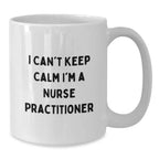 Funny Nurse Practitioner White Coffee Mugs Gifts for Christmas, Gifts from Friends to Family and Nurse Practitioners, 'I Can't Keep Calm I'm A Nurse Practitioner' Motivational Mug