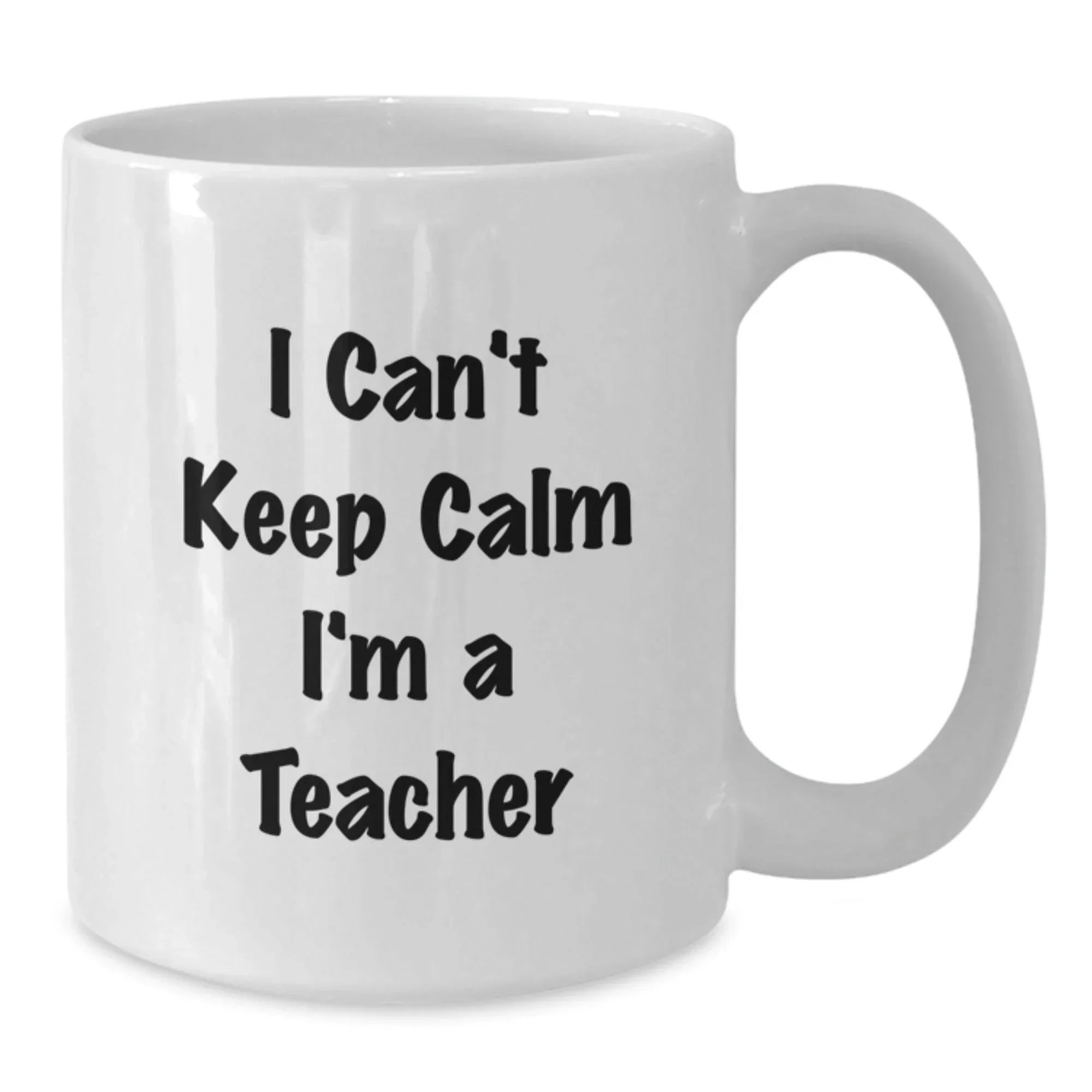 Funny Teacher Gifts from Friends I Can't Keep Calm I'm A Teacher White Coffee Mug for Christmas
