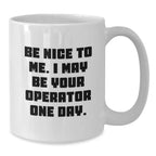 Operator Humor Gifts from Friends, Gifts for Operator, White Coffee Mug, Be Nice to Me