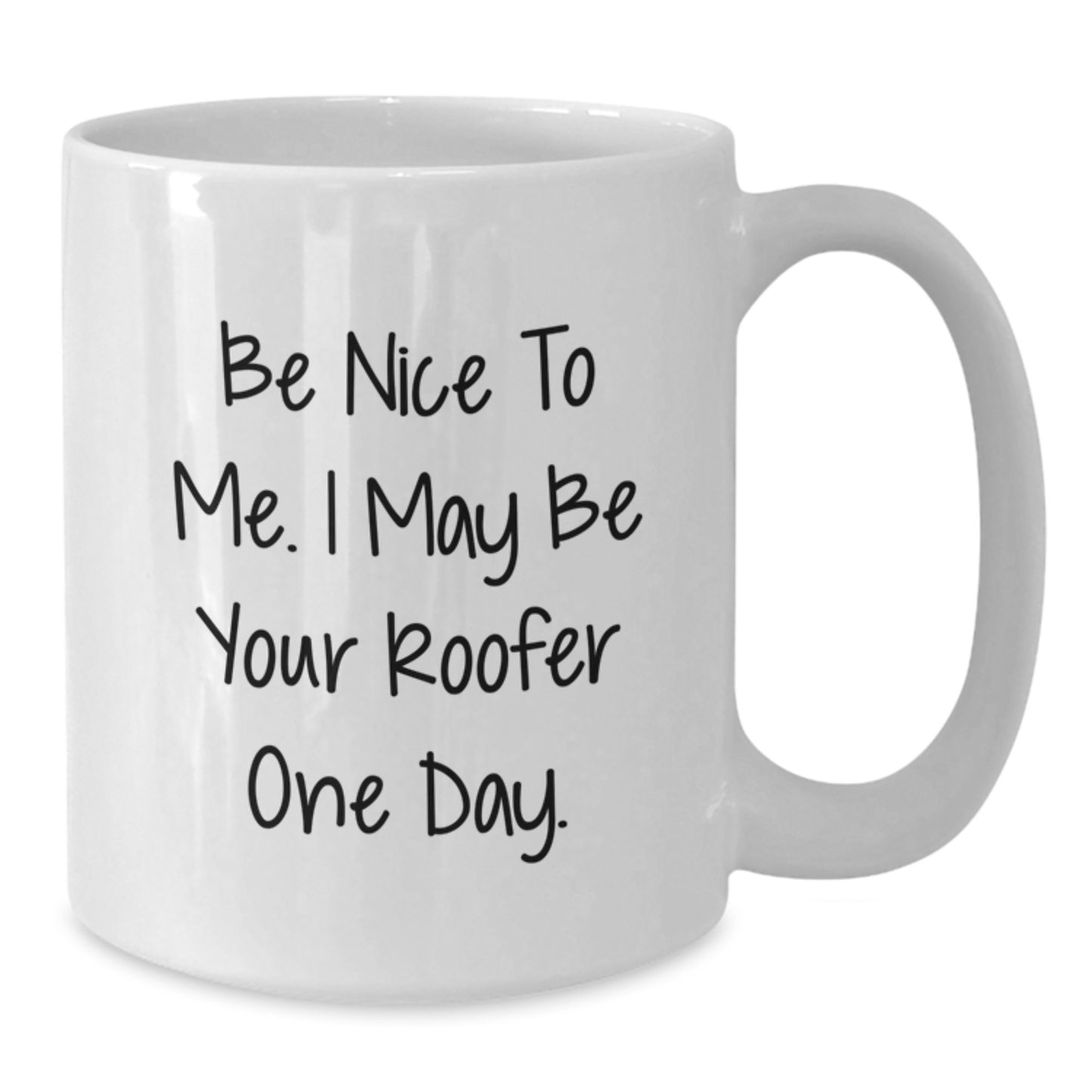 Funny Roofer Gifts from Friends for Birthday - Be Nice To Me. I May Be Your Roofer One Day. on White Coffee Mug - Additional