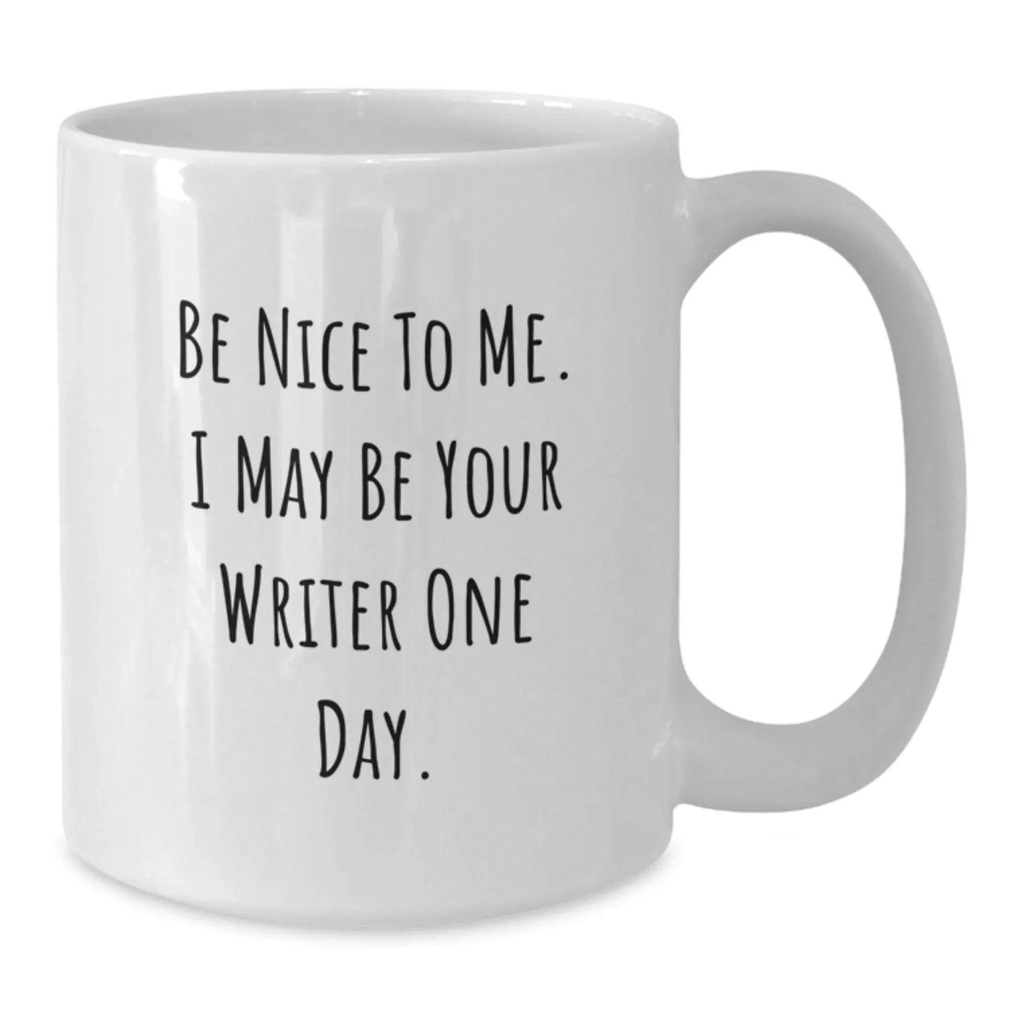 Writer Gifts from Friends, Cute White Coffee Mugs for Birthday - 'Be Nice To Me. I May Be Your Writer One Day.'