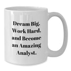 Inspirational Analyst Gifts, White Coffee Mug, 'Dream Big, Work Hard, And Become An Amazing Analyst.' for Birthday from Friends