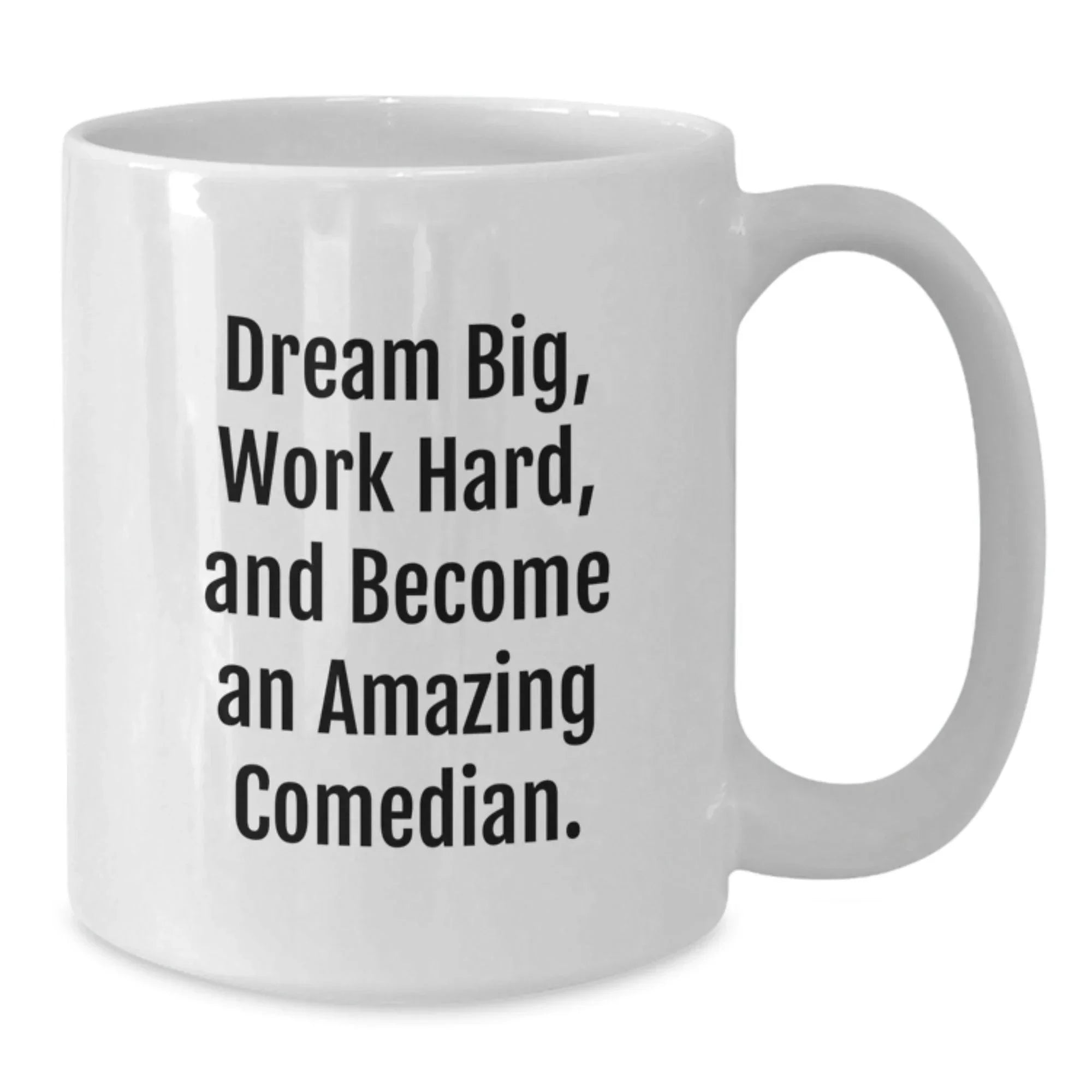 Comedian Gifts, Funny White Coffee Mug, Dream Big, Work Hard, Gifts for Comedian, Gifts from Friends, Birthday Unique