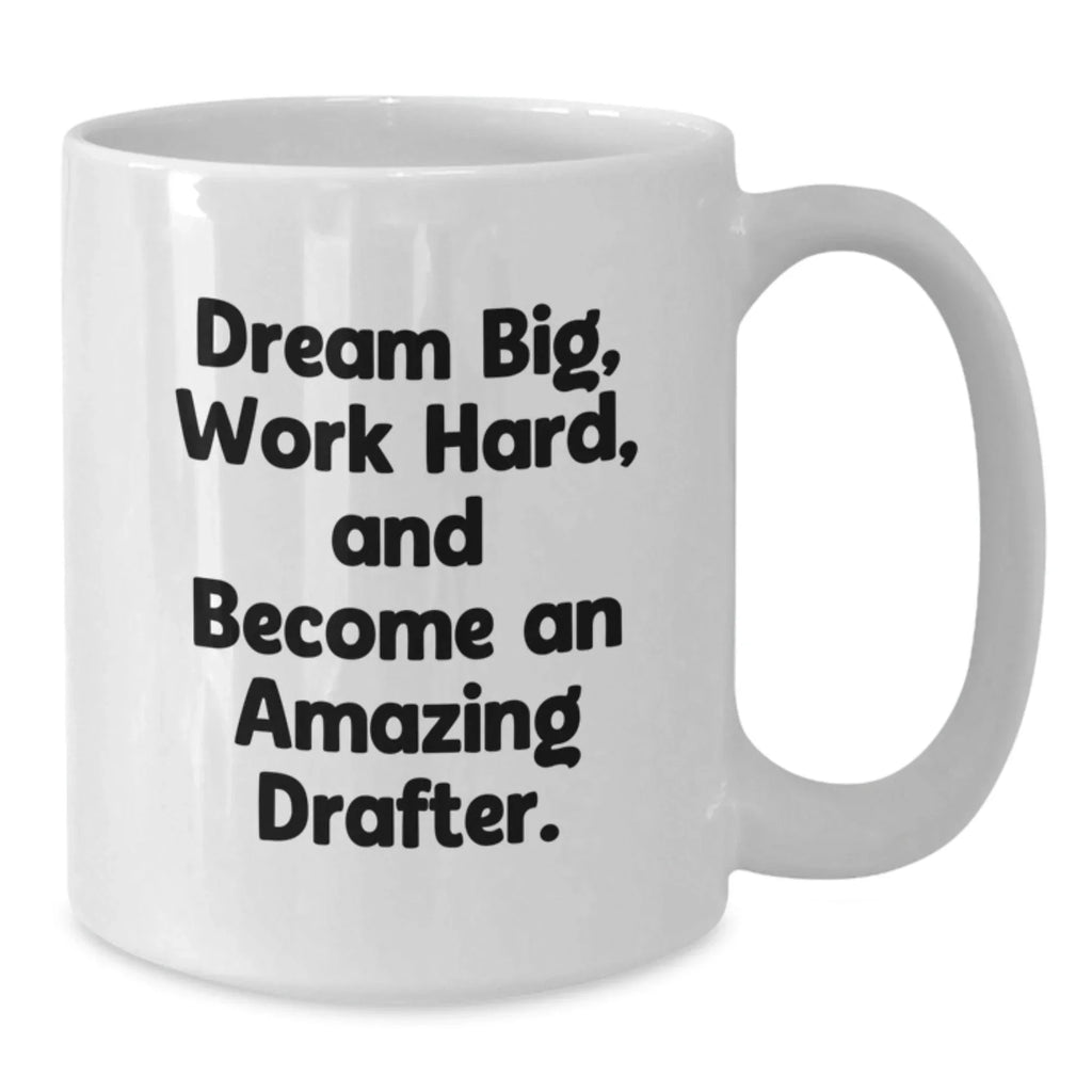 Dream Big Funny Drafter Gifts from Men, White Coffee Mug for Drafter, Christmas Unique Presents