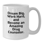 Drug Counselor Gifts, Funny Quote Coffee Mug, Gifts from Friends for Amazing Drug Counselor, Dream Big on Their Special Birthday