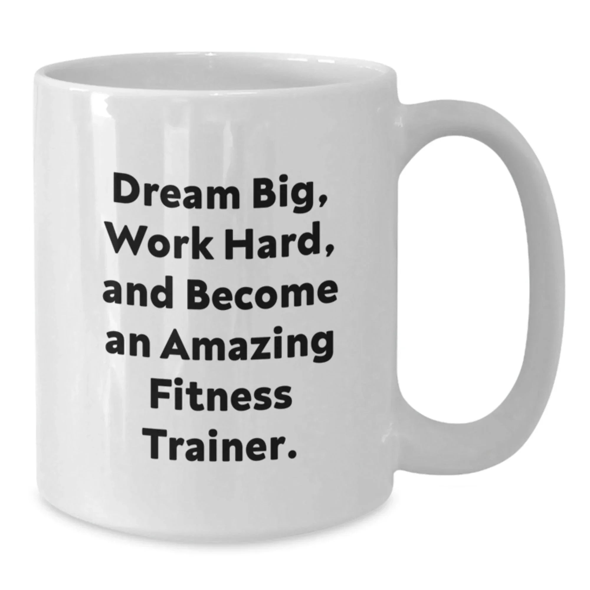 Fitness Trainer Inspired White Coffee Mug, Dream Big, Work Hard, Gifts from Friends, Gifts for Fitness Trainers Birthday
