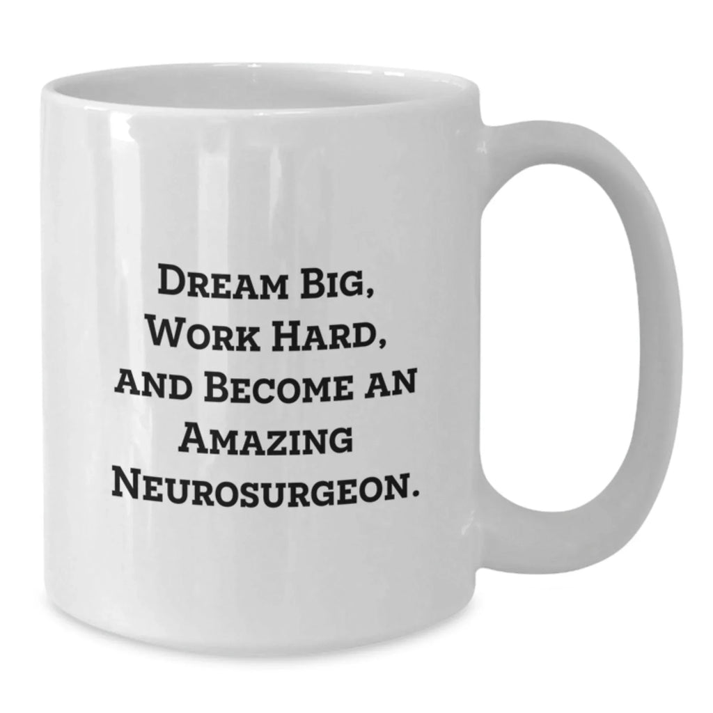 Neurosurgeon Gifts, Funny Inspirational White Coffee Mugs for Men, Women, Coworkers, Family, Neurosurgeon Friends, Unique Christmas Unique Gifts from Friends, Family, Men, Women