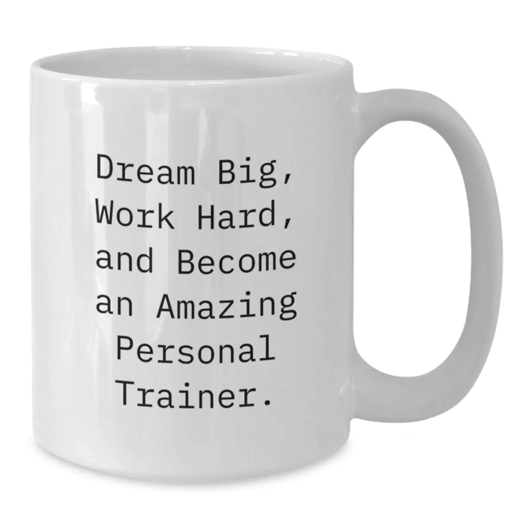 Inspirational Gifts for Personal Trainers - Funny Quote Coffee Mug, Gifts from Friends and Family for Birthday, White 15oz Ceramic Mug