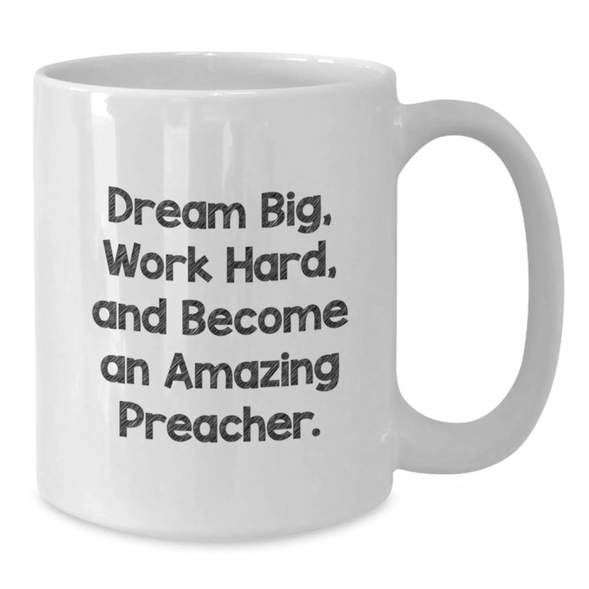 Inspirational Preacher Gifts from Friends - Dream Big, Work Hard, Amazing Preacher White Coffee Mug for Graduation
