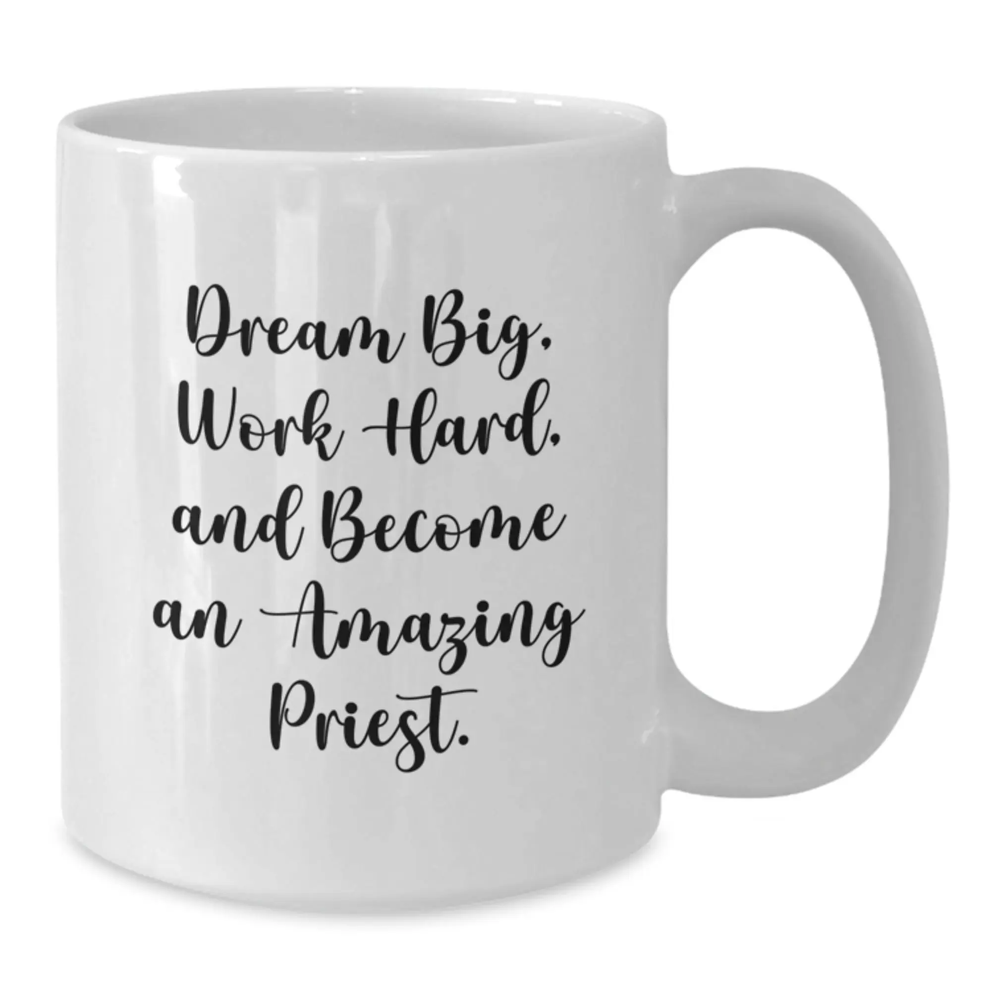 Gifts from Friends for Priest Unique White Coffee Mug - Dream Big, Work Hard, Become Amazing - Additional
