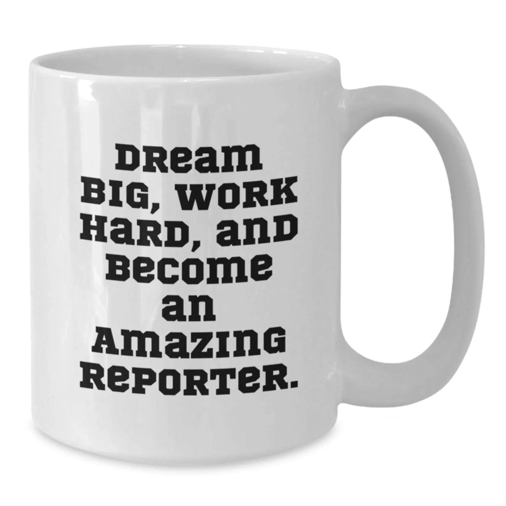 Reporter Gifts: Funny White Coffee Mug for Reporter, Encouragement Quote, Gifts from Friends, Gifts for Women Reporters - 11oz or 15oz Capacity, Ceramic