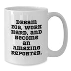 Reporter Gifts: Funny White Coffee Mug for Reporter, Encouragement Quote, Gifts from Friends, Gifts for Women Reporters - 11oz or 15oz Capacity, Ceramic
