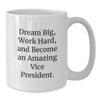Funny Vice President Gifts for Men, Women, Coworkers from Friends and Family - White Coffee Mug - Dream Big, Work Hard