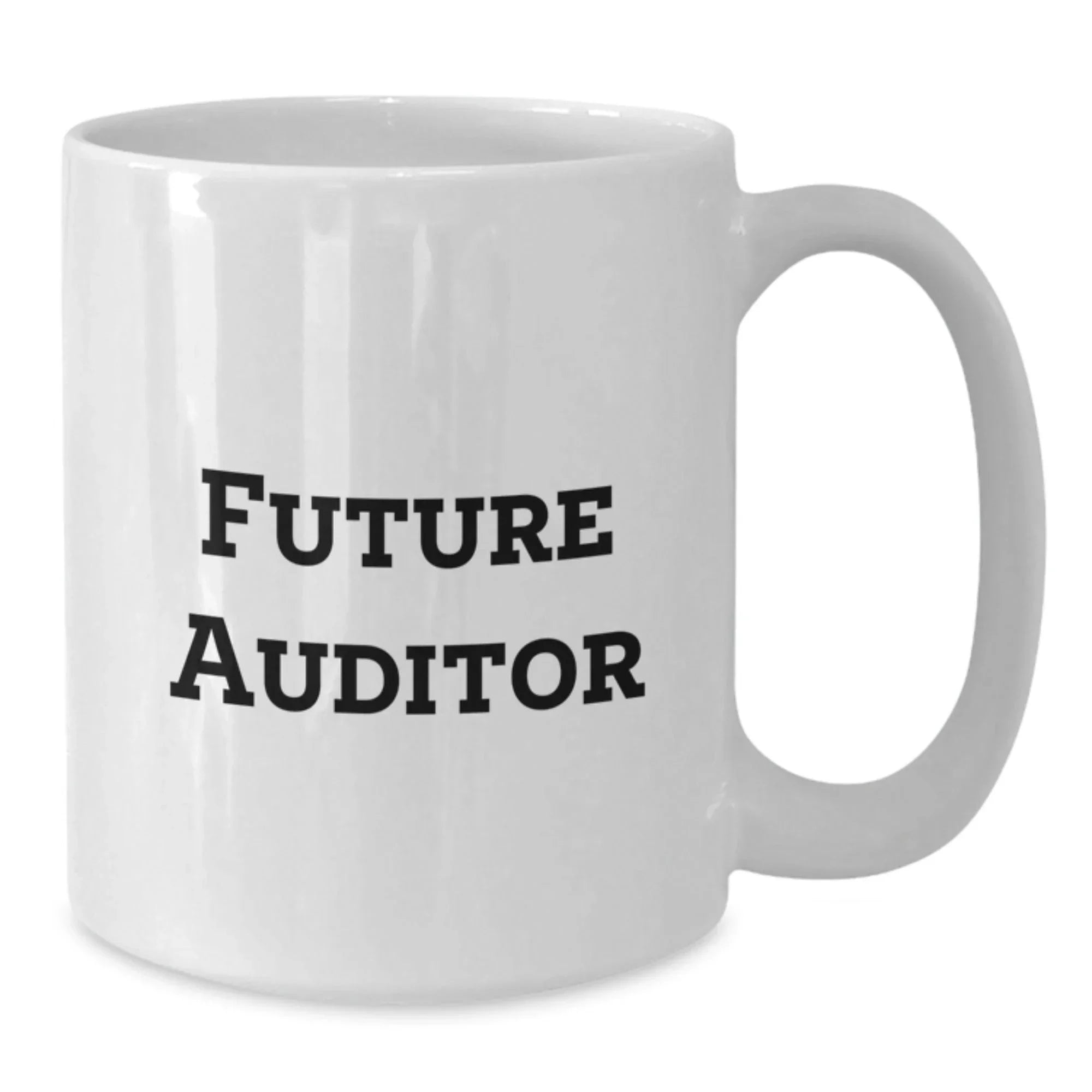 Funny Future Auditor White Coffee Mug, Gifts from Men for Future Auditors, Birthday Unique Gifts, Inspirational Quote